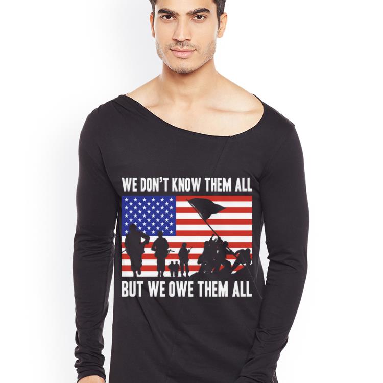 Official We Don t Know Them All But We Owe Them All Veterans Day shirt 4 - Official We Don't Know Them All But We Owe Them All Veterans Day shirt