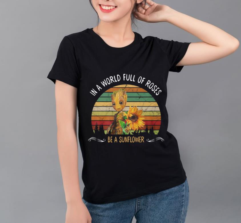 Original Baby Groot In A World Full Of Roses Be A Sunflower Vintage shirt 4 - Original Baby Groot In A World Full Of Roses Be A Sunflower Vintage shirt