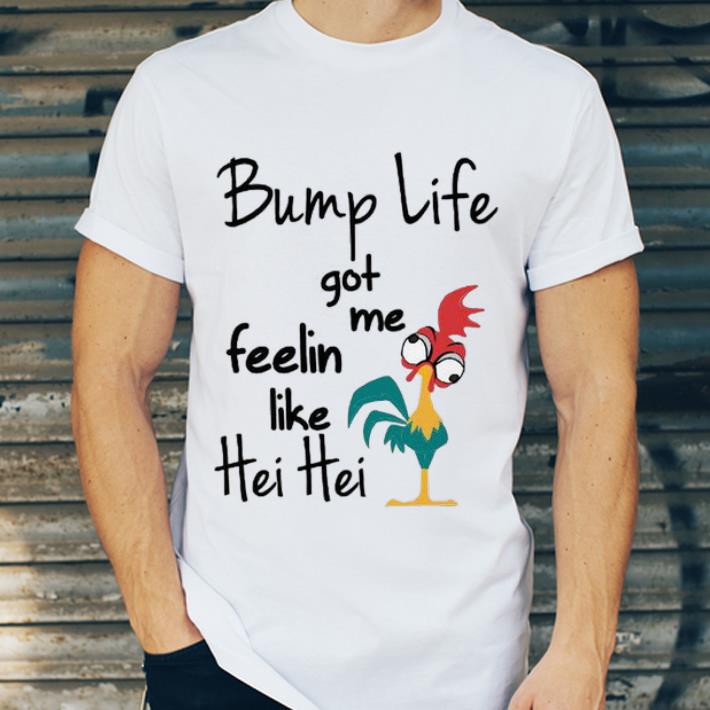Original Chicken bump life got me feelin like Hei Hei shirt 4 - Original Chicken bump life got me feelin like Hei Hei shirt