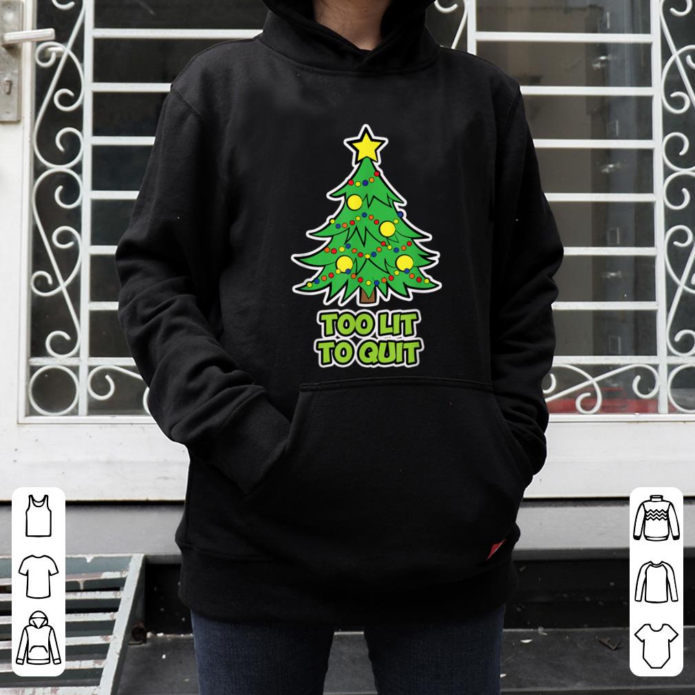 Original Christmas Tree for the Family Too lit too Quit shirt 4 - Original Christmas Tree for the Family - Too lit too Quit shirt