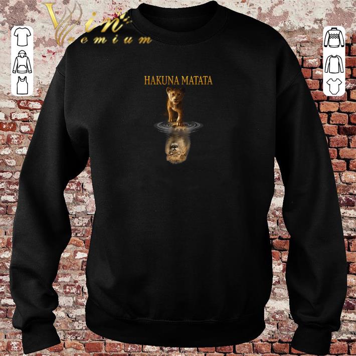 Original Hakuna Matata Simba reflection Mufasa The Lion King 2019 shirt sweater 2019 4 - Original Hakuna Matata Simba reflection Mufasa The Lion King 2019 shirt sweater 2019
