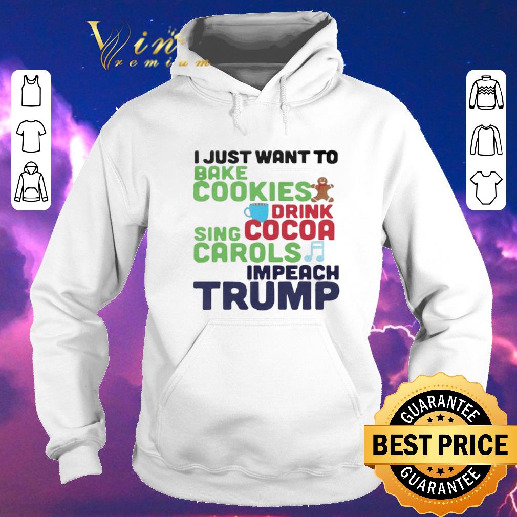 Original I Just Want To Bake Cookies Drink Cocoa Sing Carols Impeach Trump shirt sweater Original I Just Want To Bake Cookies Drink Cocoa Sing Carols Impeach Trump shirt sweater 4 - Original I Just Want To Bake Cookies Drink Cocoa Sing Carols Impeach Trump shirt sweater