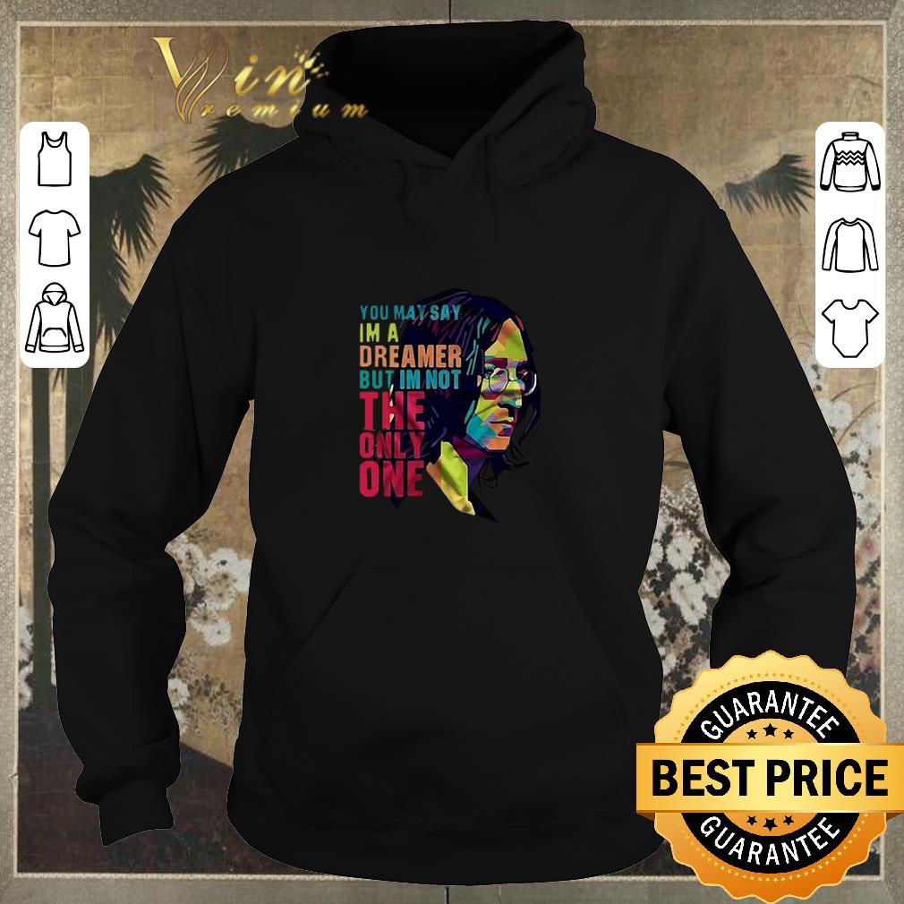 Original John Lennon you may say i m a dreamer but i m not the only one shirt sweater 4 - Original John Lennon you may say i'm a dreamer but i'm not the only one shirt sweater