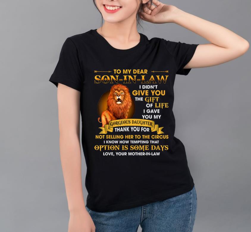 Original Lion To My Dear Son In Law I Didn t Give You The Gift Of Life shirt 4 - Original Lion To My Dear Son In Law I Didn't Give You The Gift Of Life shirt