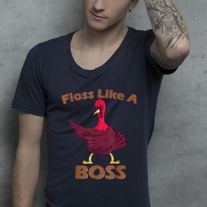 Original Thanksgiving Turkey Floss Like a Boss Dance Gift shirt 4 - Original Thanksgiving Turkey Floss Like a Boss Dance Gift shirt