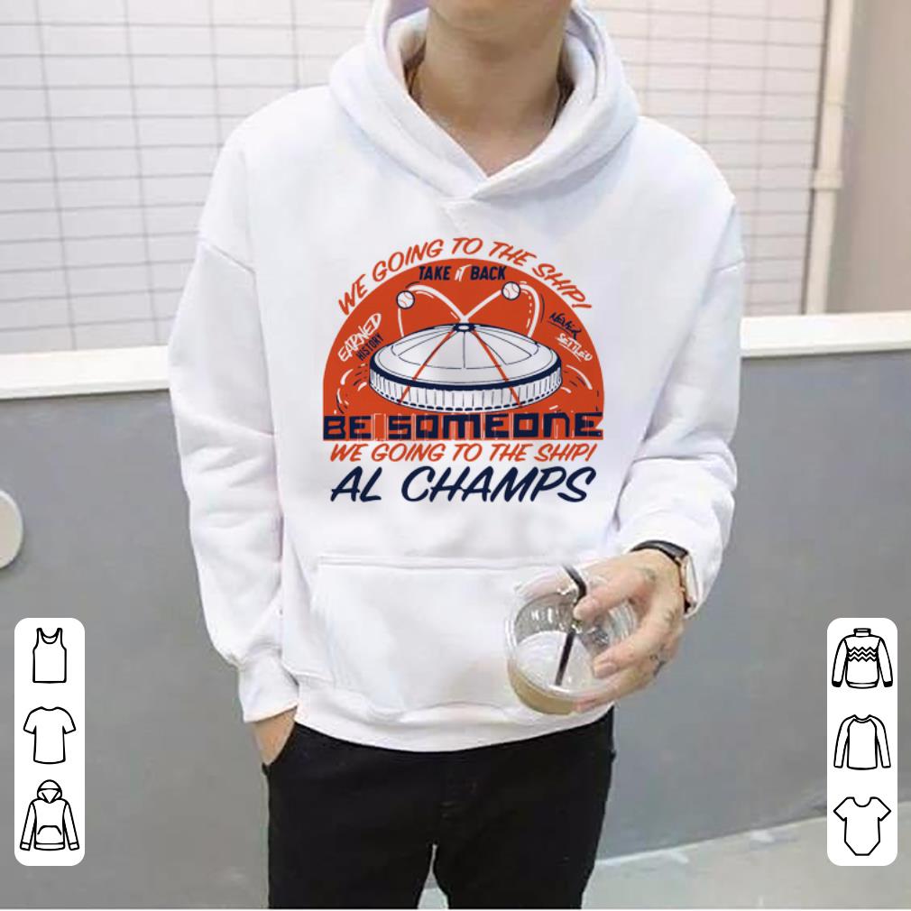 Original We Gone To The Ship Be Someone We Going To The Ship Al Champs shirt 4 - Original We Gone To The Ship Be Someone We Going To The Ship Al Champs shirt
