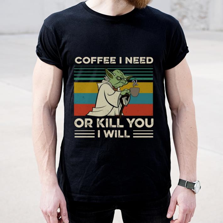 Original Yoda Coffee I Need Or Kill You I Will Vintage shirt 4 - Original Yoda Coffee I Need Or Kill You I Will Vintage shirt