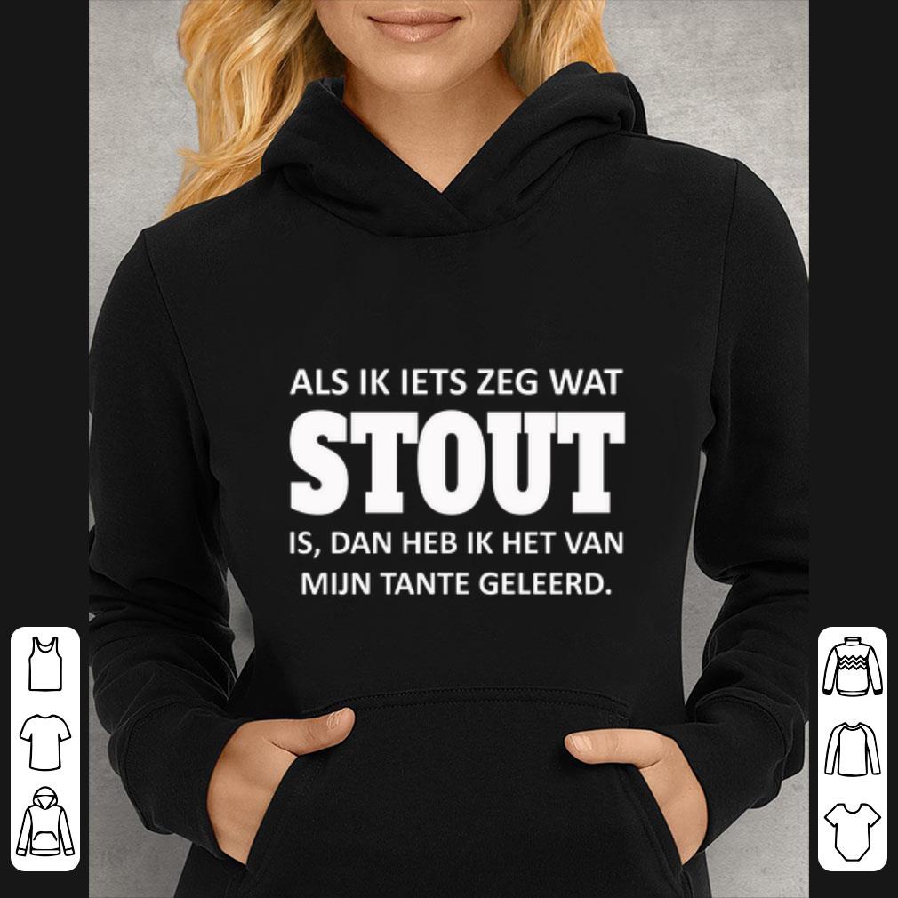 Premium Als Ik Iets Zeg Wat Stout Is Dan Heb Ik Het Van Mijn Tante Geleerd shirt 4 - Premium Als Ik Iets Zeg Wat Stout Is Dan Heb Ik Het Van Mijn Tante Geleerd shirt