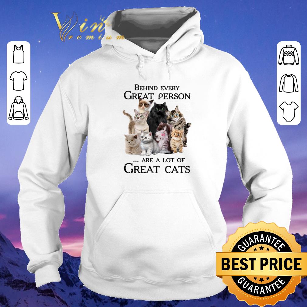 Premium Behind every great person are a lot of great cats shirt sweater 4 - Premium Behind every great person are a lot of great cats shirt sweater