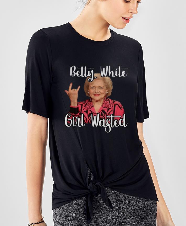 Premium Betty White girl wasted shirt 4 - Premium Betty White girl wasted shirt