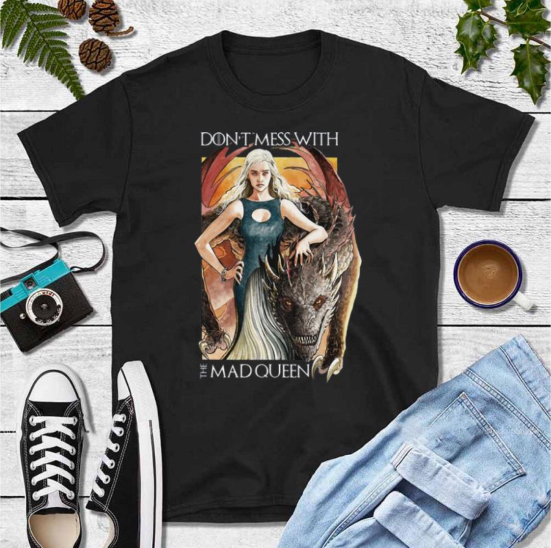 Premium Don t Mess With The Mad Queen Game of Thrones Daenerys Targaryen shirt 4 - Premium Don’t Mess With The Mad Queen Game of Thrones Daenerys Targaryen shirt