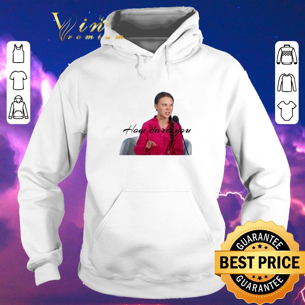 Premium Greta Thunberg how dare you shirt sweater Premium Greta Thunberg how dare you shirt sweater 4 - Premium Greta Thunberg how dare you shirt sweater