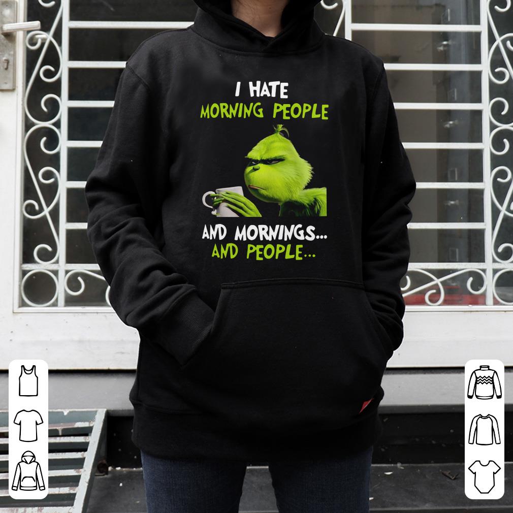 Premium I Hate Morning People And Mornings And People Grinch shirt 4 - Premium I Hate Morning People And Mornings And People Grinch shirt