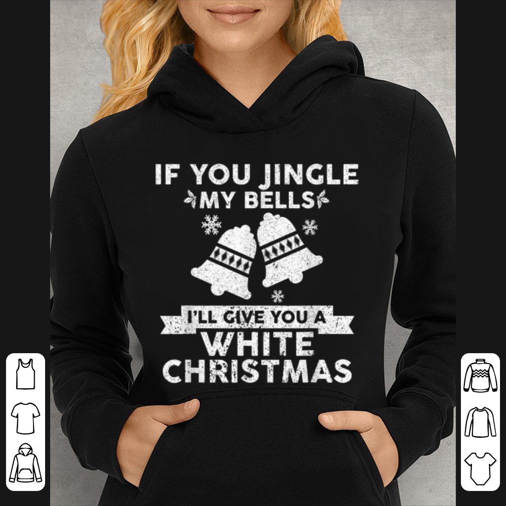 Premium Mens If You Jingle My Bells Funny Nasty Adult Christmas shirt 4 - Premium Mens If You Jingle My Bells Funny Nasty Adult Christmas shirt