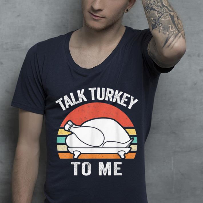 Premium Talk Turkey To Me Funny Thanksgiving Day Vintage Retro shirt 4 - Premium Talk Turkey To Me Funny Thanksgiving Day Vintage Retro shirt
