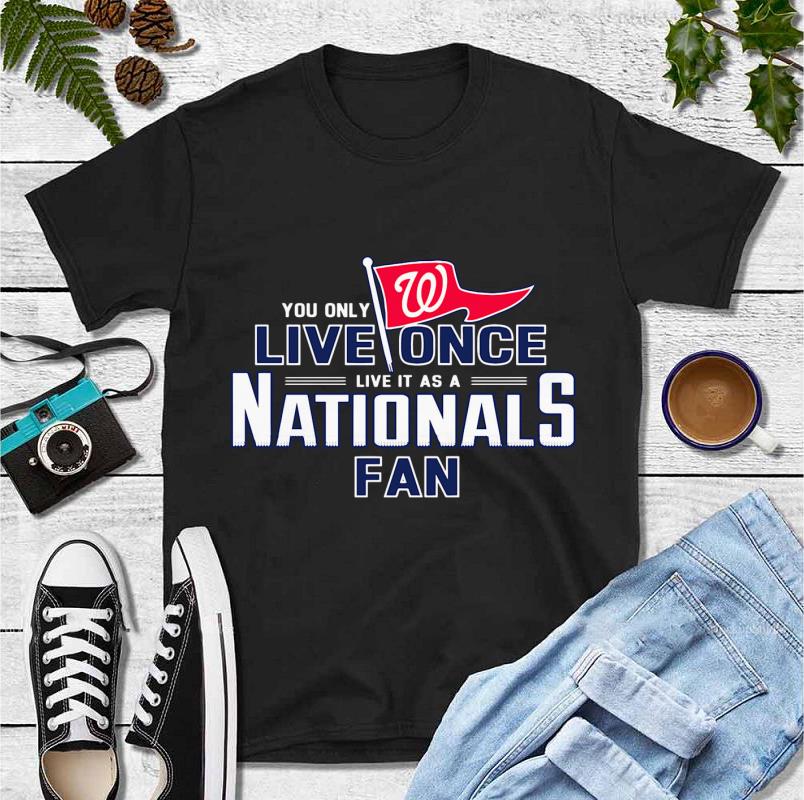 Premium You Only Live Once Live It As A Nationals Fan Washington shirt 4 - Premium You Only Live Once Live It As A Nationals Fan Washington shirt