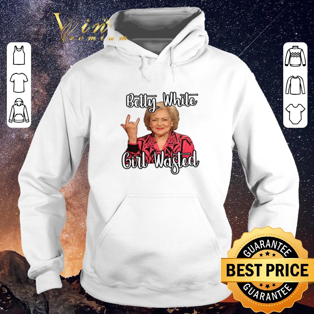 Pretty Betty White Girl Wasted shirt sweater Pretty Betty White Girl Wasted shirt sweater 4 - Pretty Betty White Girl Wasted shirt sweater