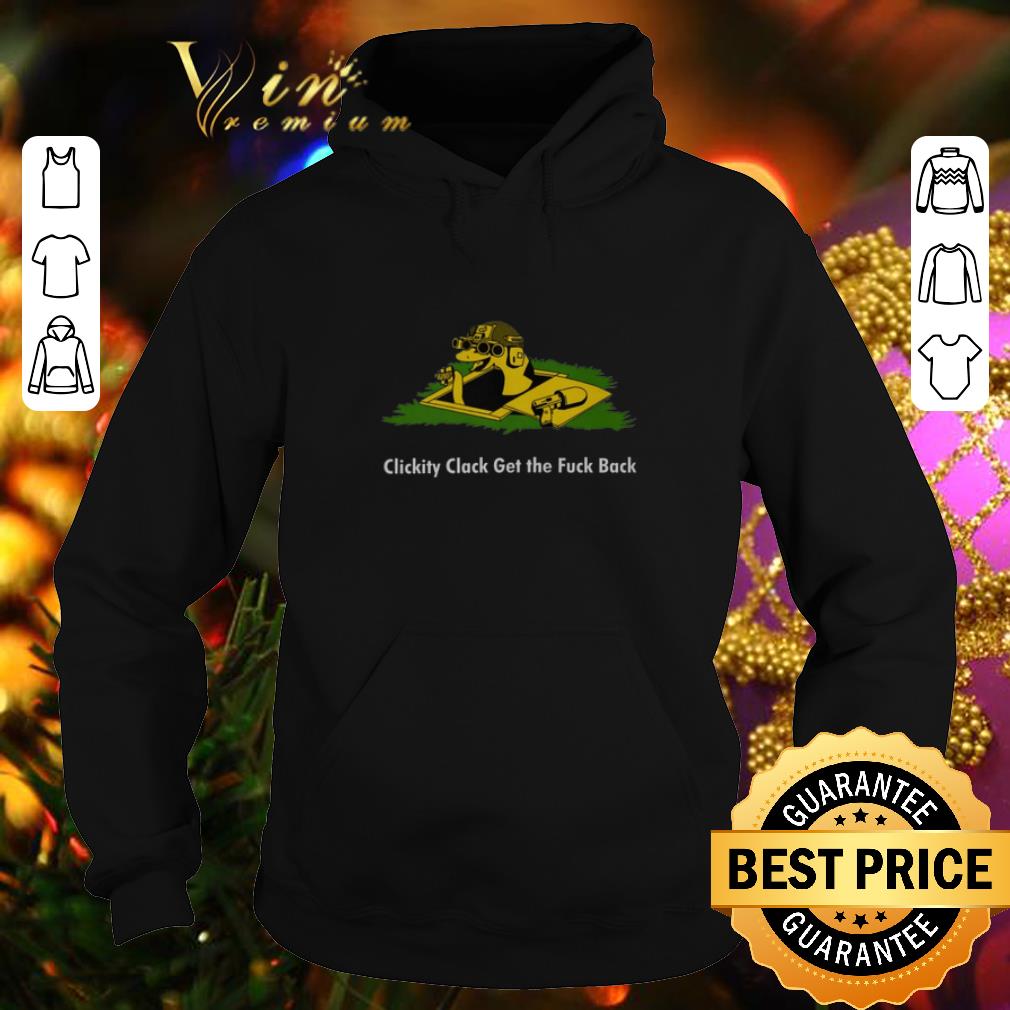 Pretty Clickity Clack Get the Fuck Back shirt 4 - Pretty Clickity Clack Get the Fuck Back shirt