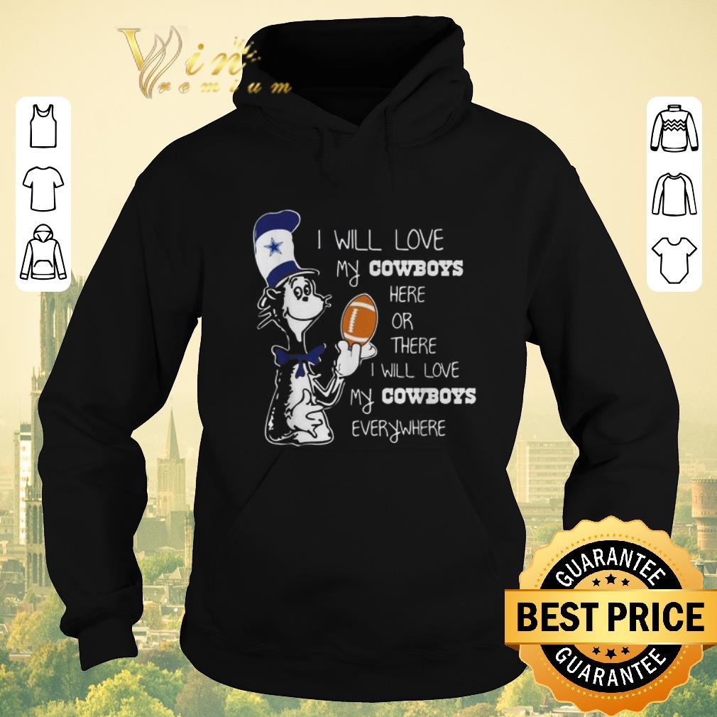 Pretty Dr Seuss I will love my Dallas Cowboys here or there everywhere shirt sweater Pretty Dr Seuss I will love my Dallas Cowboys here or there everywhere shirt sweater 4 - Pretty Dr Seuss I will love my Dallas Cowboys here or there everywhere shirt sweater