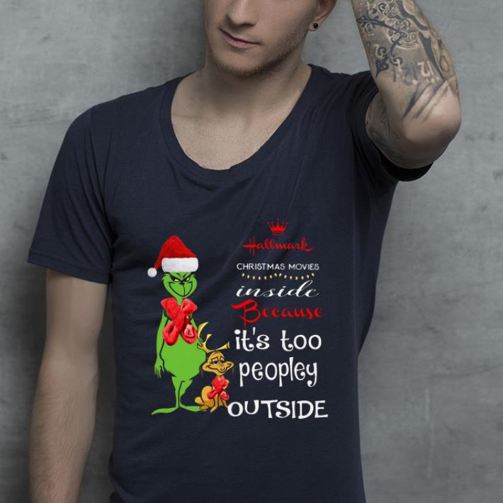 Pretty Grinch Hallmark Christmas movies inside because it s too peopley outside shirt 4 - Pretty Grinch Hallmark Christmas movies inside because it’s too peopley outside shirt