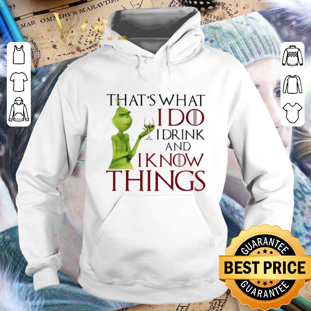 Pretty Grinch That s what i do i drink and i know things GOT shirt 4 - Pretty Grinch That's what i do i drink and i know things GOT shirt