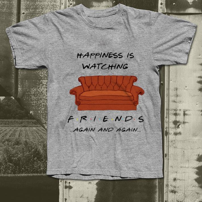 Pretty Happiness Is Watching Friends Again And Again shirt 4 - Pretty Happiness Is Watching Friends Again And Again shirt
