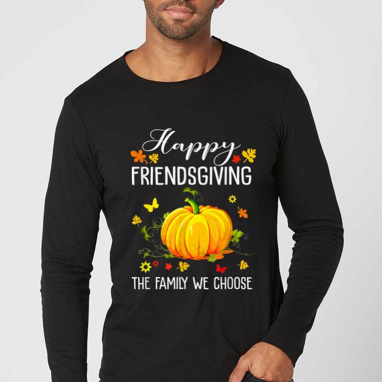 Pretty Happy Friendsgiving Thanksgiving The Family we choose shirt 4 - Pretty Happy Friendsgiving Thanksgiving The Family we choose shirt
