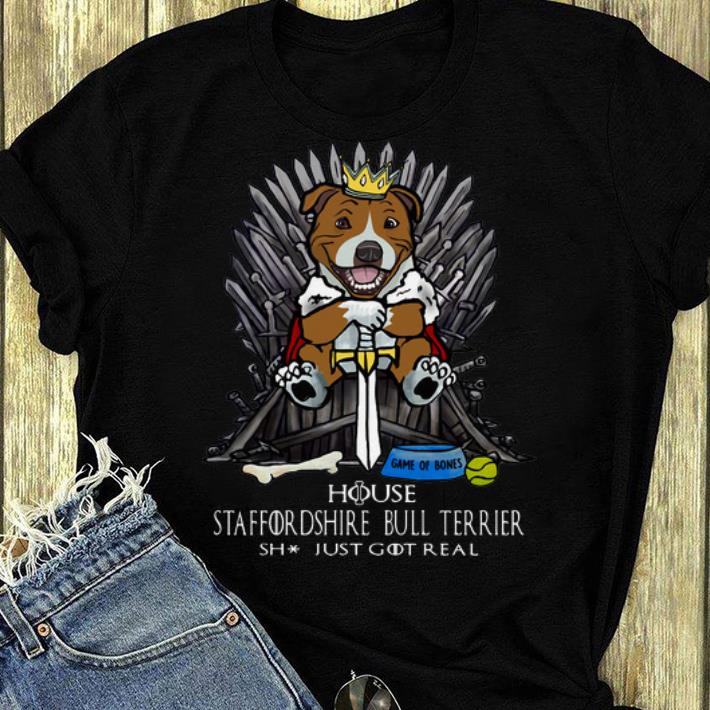 Pretty House Staffordshire Bull Terrier Shit Just GOT Real shirt 4 - Pretty House Staffordshire Bull Terrier Shit Just GOT Real shirt