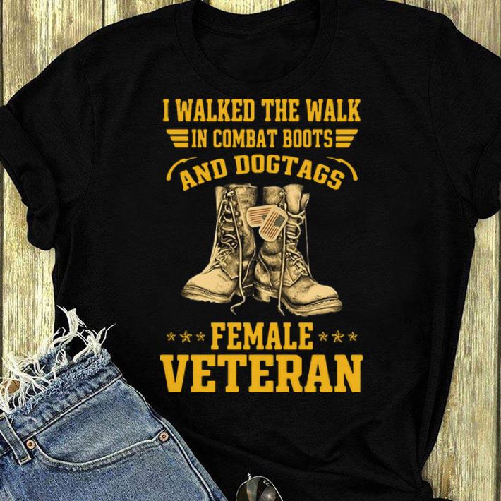 Pretty I Walked The Walk In Combat Boots And Dogtags Female Veteran shirt 4 - Pretty I Walked The Walk In Combat Boots And Dogtags Female Veteran shirt