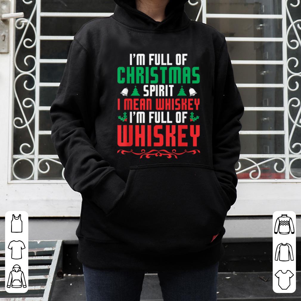 Pretty I m Full Of Christmas Spirit I Mean Whiskey Funny Xmas shirt 4 - Pretty I'm Full Of Christmas Spirit I Mean Whiskey Funny Xmas shirt