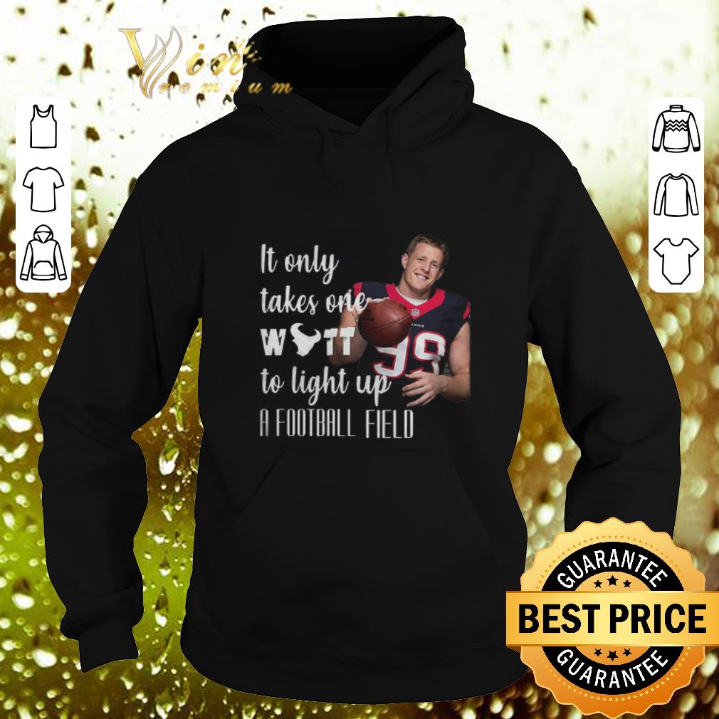 Pretty It Only Takes One Watt To Light Up A Football Field JJ Watt shirt 4 - Pretty It Only Takes One Watt To Light Up A Football Field JJ Watt shirt