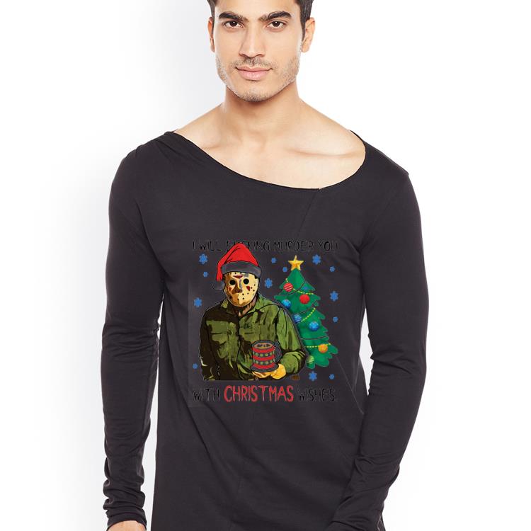 Pretty Jason Voorhees I Will Fucking Murder You With Christmas Wishes shirt 4 - Pretty Jason Voorhees I Will Fucking Murder You With Christmas Wishes shirt