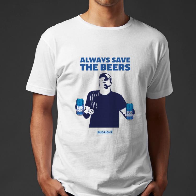 Pretty Jeff Adams Always Save The Beers Bud Light shirt 4 - Pretty Jeff Adams Always Save The Beers Bud Light shirt