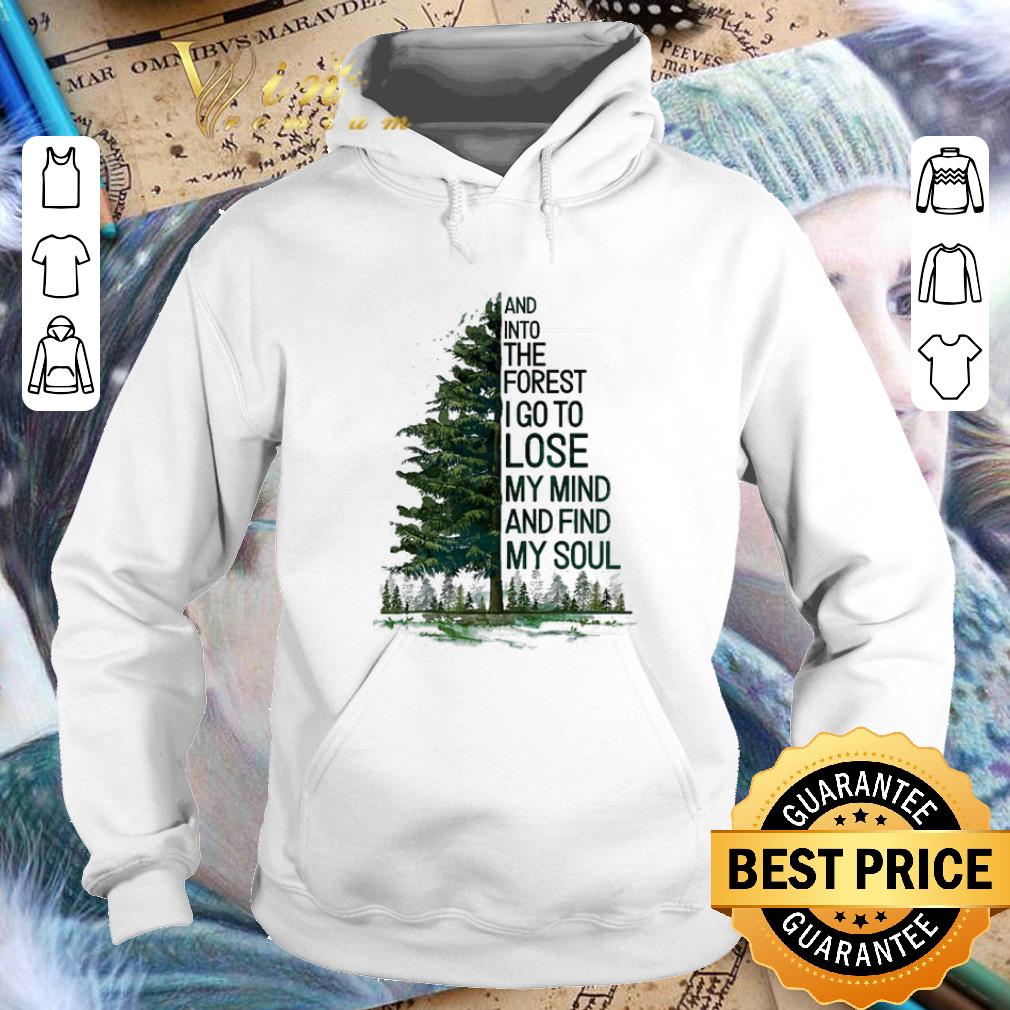 Pretty Trees And into the forest t go to lose my mind and find my soul shirt 4 - Pretty Trees And into the forest t go to lose my mind and find my soul shirt