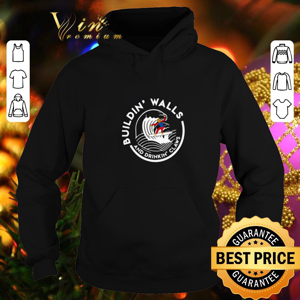 Pretty Trump Building Walls and Drinking Claws shirt 4 - Pretty Trump Building Walls and Drinking Claws shirt