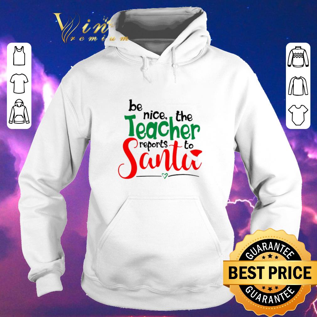 Pretty be nice the teacher reports to Santa shirt 4 - Pretty be nice the teacher reports to Santa shirt