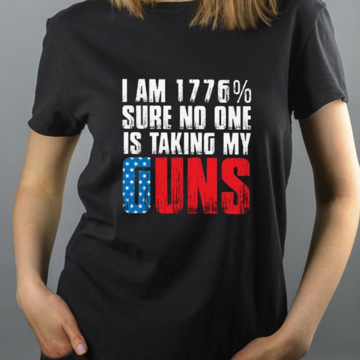 Top I am 1776 Sure No One Is Taking My Guns America shirt 4 - Top I am 1776% Sure No One Is Taking My Guns America shirt