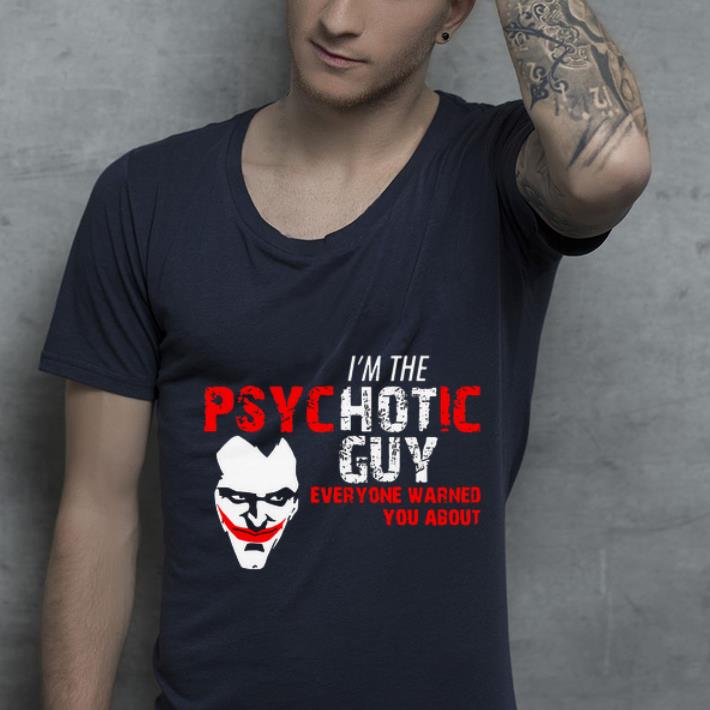 Top Joker I m the Psychotic guy everyone warned about you shirt 4 - Top Joker I’m the Psychotic guy everyone warned about you shirt