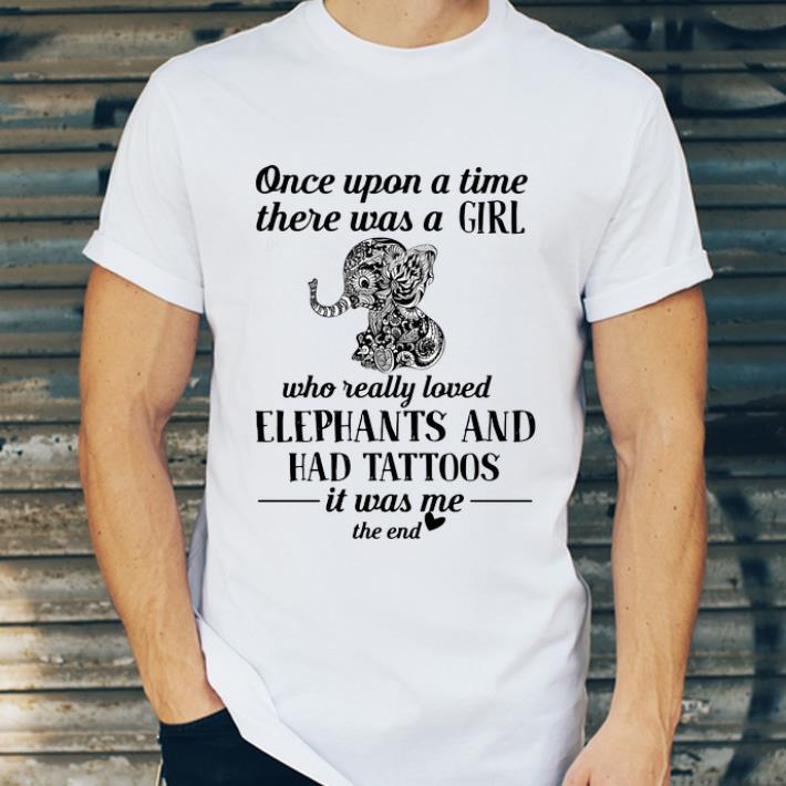 Top Once Upon A Time There Was A Girl Who Really Loved Elephants And Had Tattoos shirt 4 - Top Once Upon A Time There Was A Girl Who Really Loved Elephants And Had Tattoos shirt