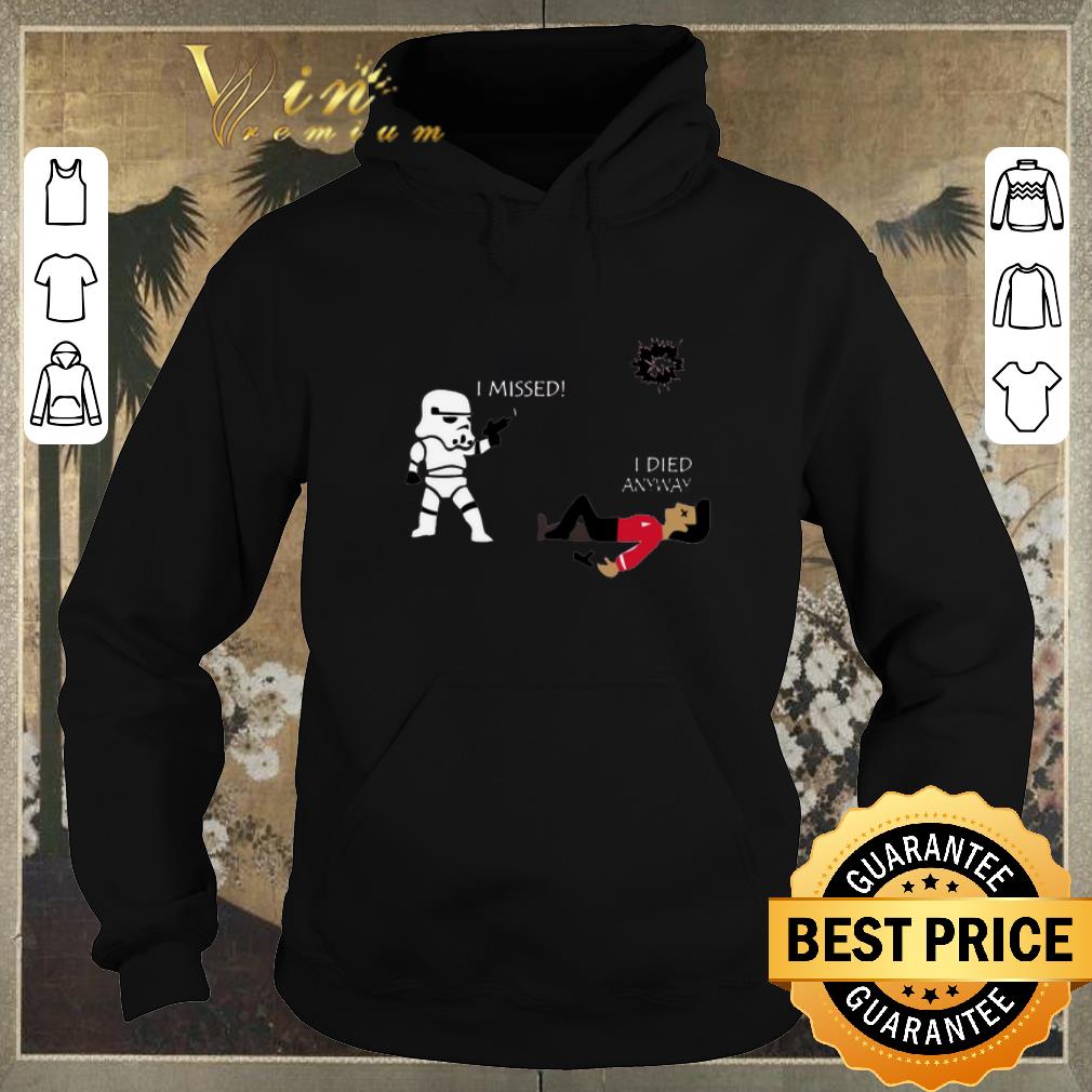 Top Stormtrooper i missed i died anyway shirt sweater 4 - Top Stormtrooper i missed i died anyway shirt sweater