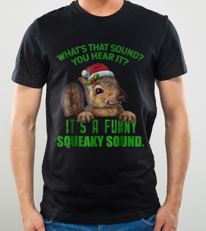 Top That Sound Funny Squeaky Sound Christmas Squirrel shirt 4 - Top That Sound Funny Squeaky Sound Christmas Squirrel shirt