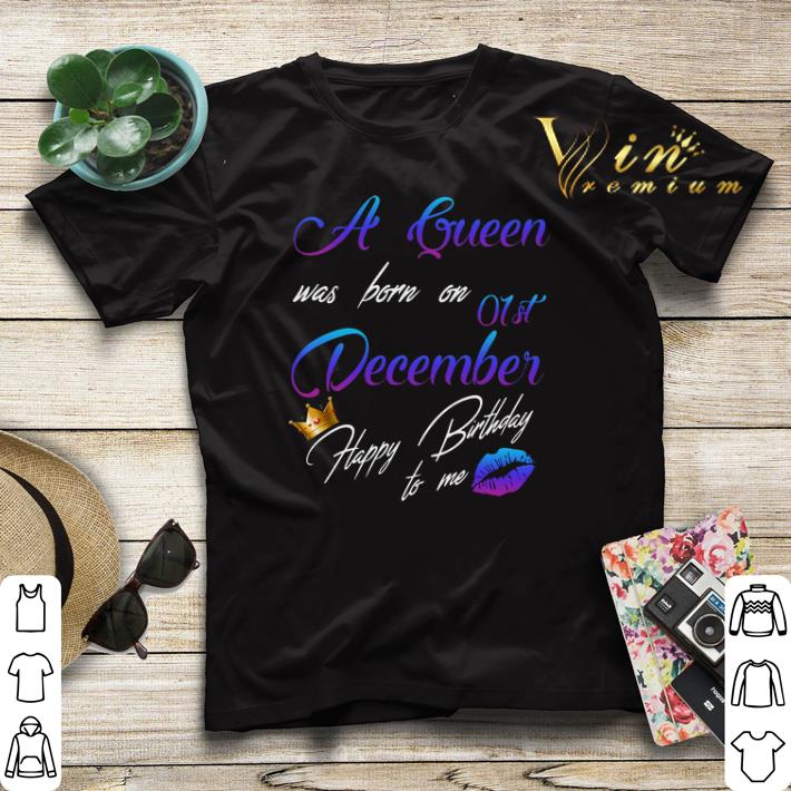 A queen was born on 01st december happy birthday to me shirt sweater A queen was born on 01st december happy birthday to me shirt sweater 4 - A queen was born on 01st december happy birthday to me shirt sweater