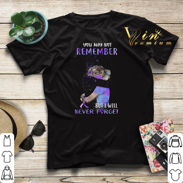 Alzheimer Awareness You may not remember but i will never forget shirt sweater Alzheimer Awareness You may not remember but i will never forget shirt sweater 4 - Alzheimer Awareness You may not remember but i will never forget shirt sweater
