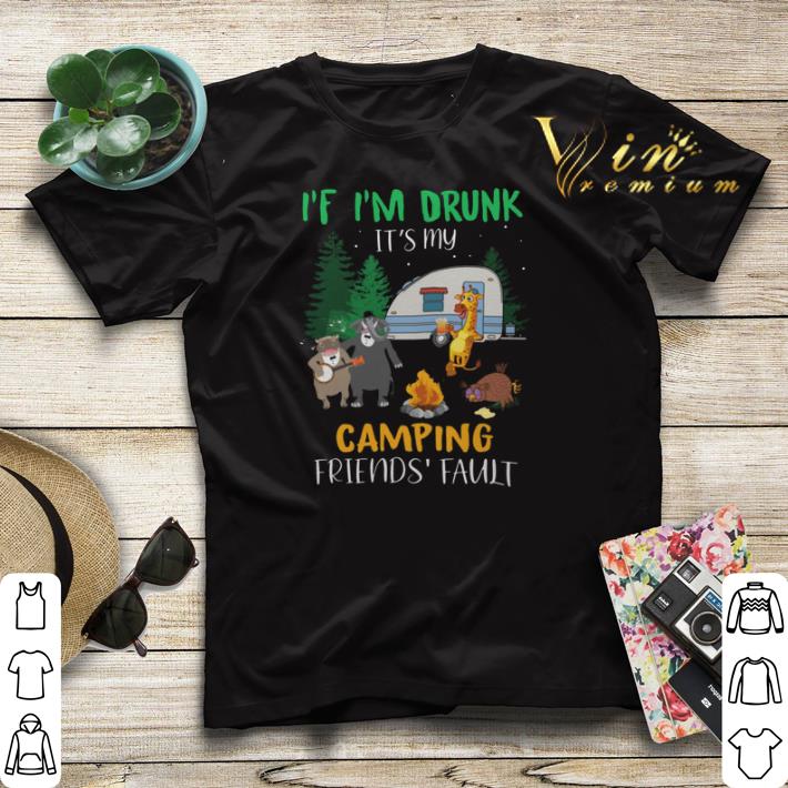 Animal If i'm drunk it's my camping friends fault shirt sweater Animal If i m drunk it s my camping friends fault shirt sweater 4 - Animal If i'm drunk it's my camping friends fault shirt sweater