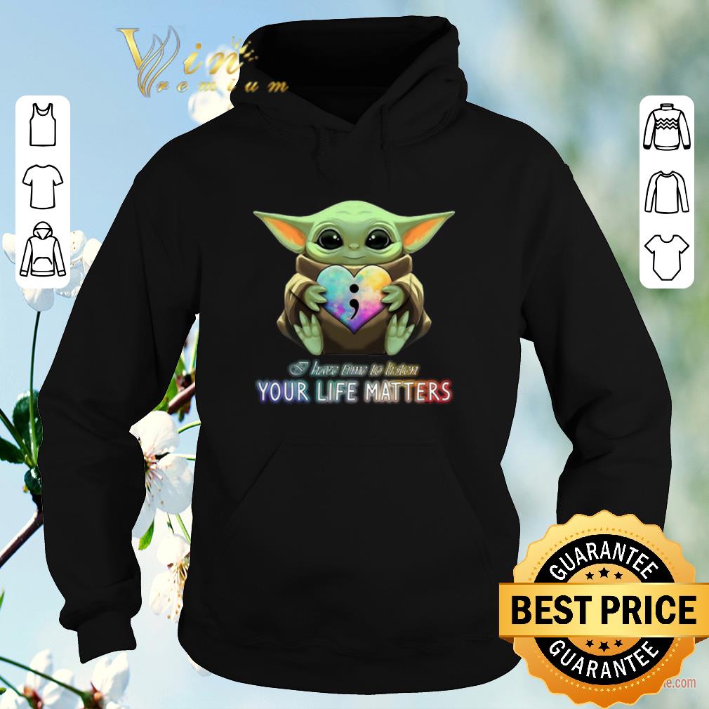 Awesome Baby Yoda semicolon I have time to listen your life matters shirt sweater 4 - Awesome Baby Yoda semicolon I have time to listen your life matters shirt sweater