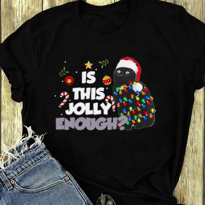 Awesome Black Cat Is This Jolly Enough Christmas shirt 4 - Awesome Black Cat Is This Jolly Enough Christmas shirt