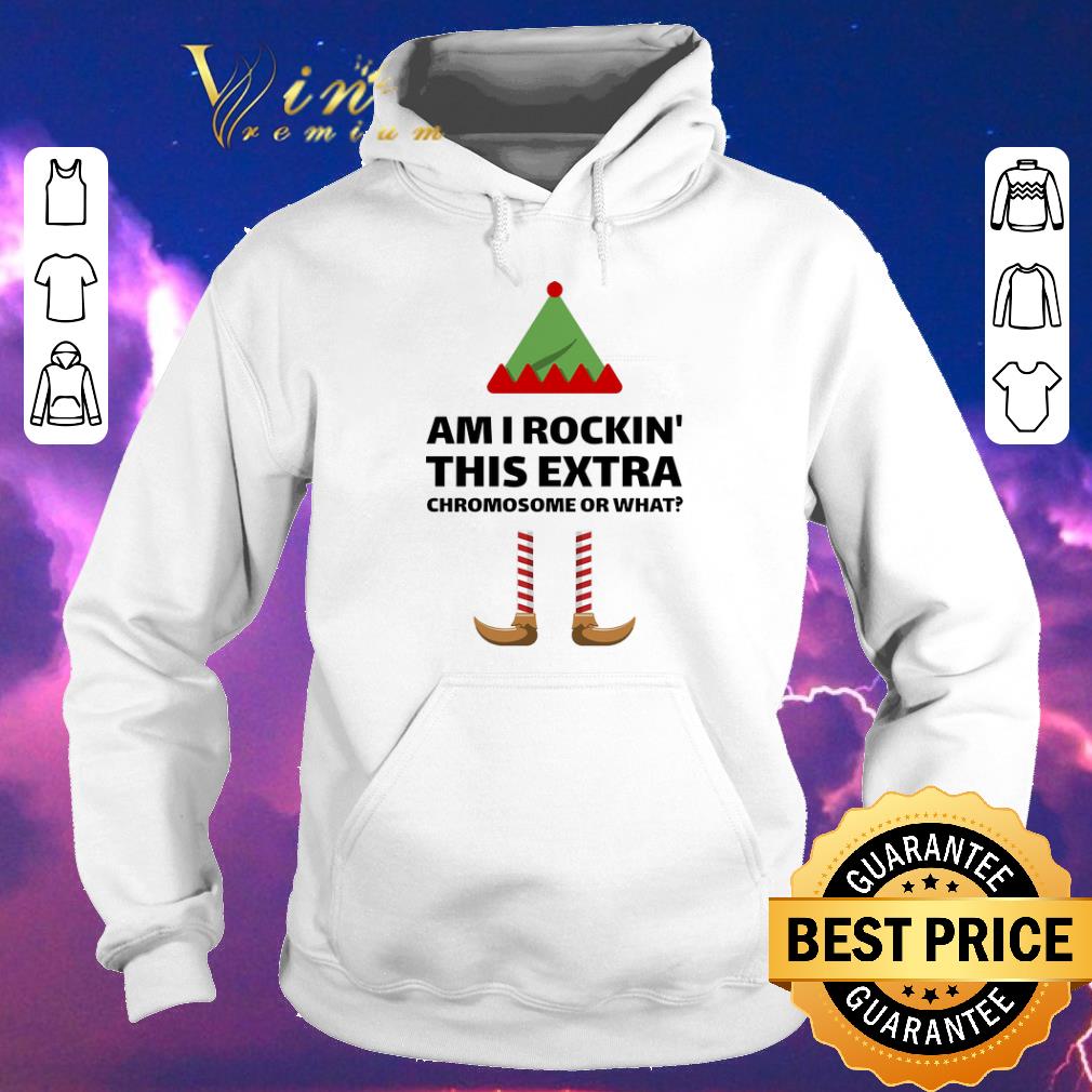 Awesome Elf am i rockin this extra chromosome or what shirt sweater 4 - Awesome Elf am i rockin this extra chromosome or what shirt sweater