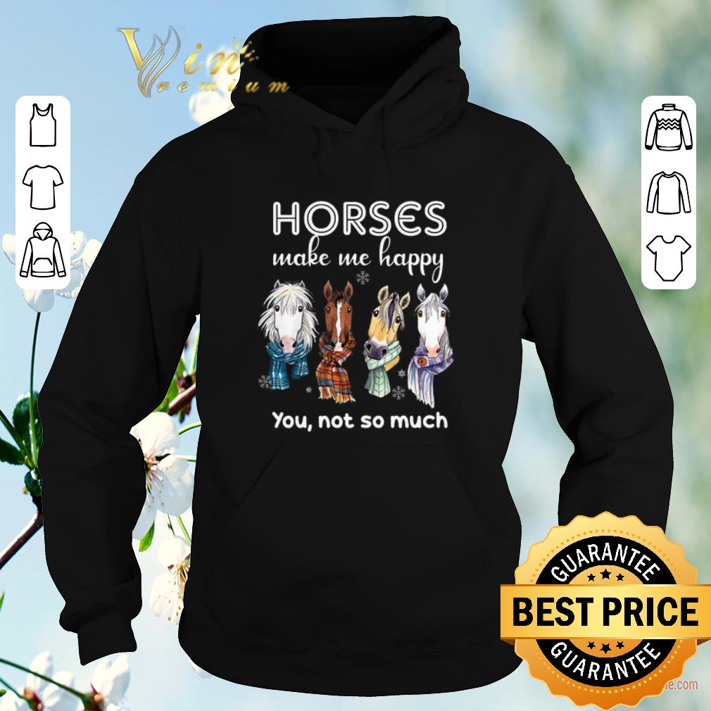 Awesome Horses make me happy you not so much Christmas shirt sweater Awesome Horses make me happy you not so much Christmas shirt sweater 4 - Awesome Horses make me happy you not so much Christmas shirt sweater