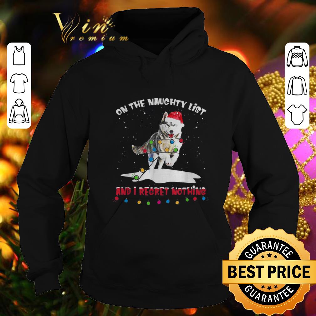 Awesome Husky Santa on the naughty list and I regret nothing Christmas shirt 4 - Awesome Husky Santa on the naughty list and I regret nothing Christmas shirt