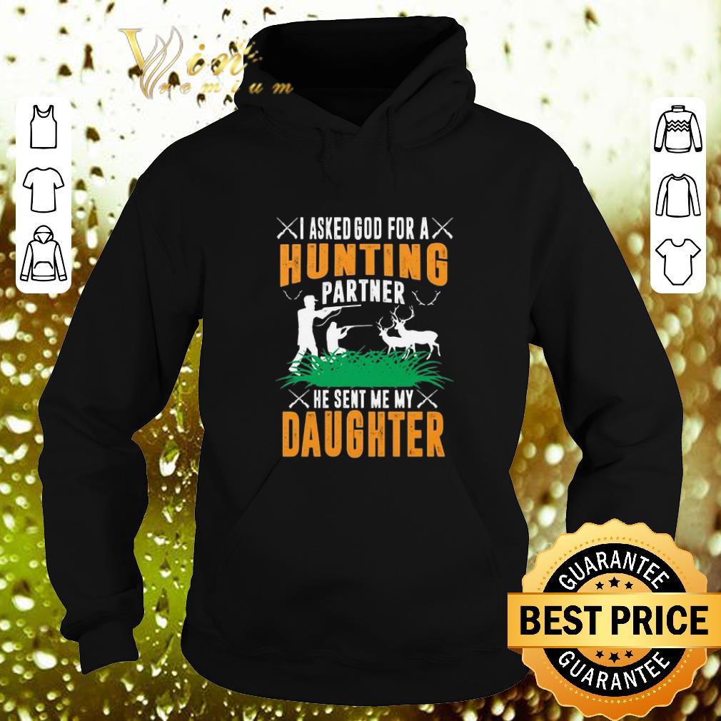 Awesome I asked god for a hunting partner he sent me my daughter shirt 4 - Awesome I asked god for a hunting partner he sent me my daughter shirt